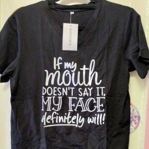 4/20 NWT If My Mouth Doesn't Say It My Face Definitely Will T Shirt (S)